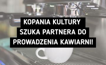 Kopalnia Kultury szuka partnera do prowadzenia kawiarni